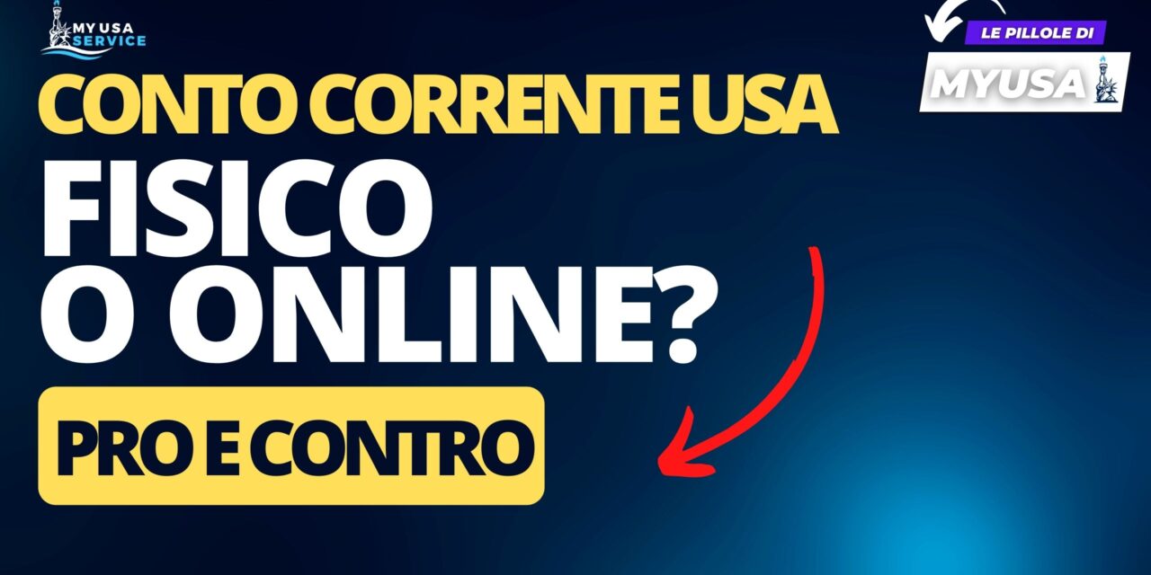 Conto corrente negli Stati Uniti: fisico o online? Pro e contro